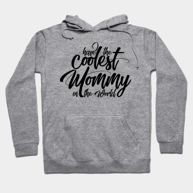 Have The Coolest Mommy in the World - Mom Love Quote Hoodie by Artistic muss